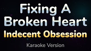 FIXING A BROKEN HEART  Indecent Obsession HQ KARAOKE VERSION with lyrics [upl. by Morehouse75]