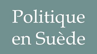 How to Pronounce Politique en Suède Politics in Sweden Correctly in French [upl. by Whale]