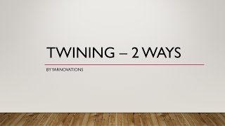 Twining 2 Ways [upl. by Steinway]