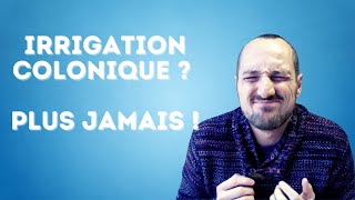 Mon histoire particulière avec lirrigation colonique [upl. by Deanna]