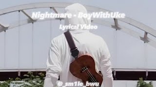 Nightmare  BoyWithUke Unofficial Lyrical Video [upl. by Yorick498]