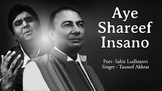 Aye Shareef Insano  Sahir Ludhianvi  Tauseef Akhtar [upl. by Asoj971]