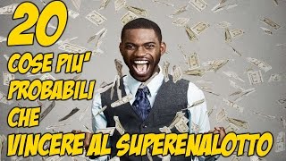 20 COSE PIù PROBABILI CHE VINCERE AL SUPERNALOTTO [upl. by Tunnell]