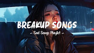 Breakup Songs 😥 Sad songs playlist that will make you cry  Depressing songs 2024 for broken hearts [upl. by Ulland]