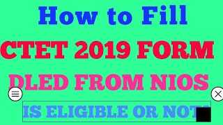 How to fill CTET 2019 FormNIOS DLED CONDIDATE CAN ALSO SUBMIT CTET FORM [upl. by Olimpia344]