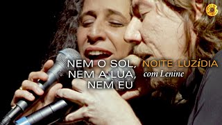 Maria Bethânia  quotNem o Sol Nem a lua Nem euquot com Lenine  Noite Luzidia Ao Vivo [upl. by Elreath]