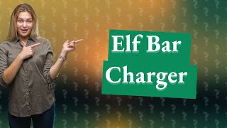 What charger do I need for my Elf Bar [upl. by Adnaral]