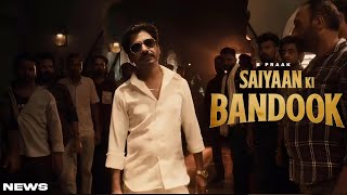 Saiyaan Ki Bandook Song  B Praak  Nawazuddin Siddiqui  New Song  B Praak New Song 2024 [upl. by Combe163]