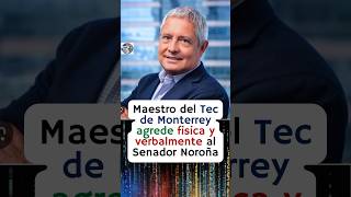 Maestro de Tec de Monterrey agrede física y verbal al Senador Noroña 😱😡 [upl. by Huang]