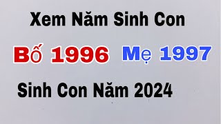 Xem tuổi bố 1996 mẹ 1997 sinh con năm 2024 có đẹp không [upl. by Iggam]