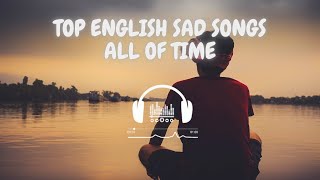 TOP ENGLISH SAD SONGS ALL OF TIME [upl. by Adolpho953]