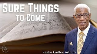 Sure Things to Come  Pastor Carlton Arthurs [upl. by Lucrece]