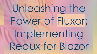 Unleashing the Power of Fluxor Implementing Redux for Blazor [upl. by Ordway]