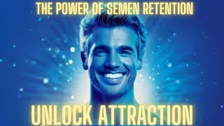 How Semen Retention Boosts Female Attraction  Power and Aura Behind the Phenomenon [upl. by Eoz]