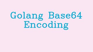 Golang Base64 Encoding ampamp NoTalk [upl. by Gelb]