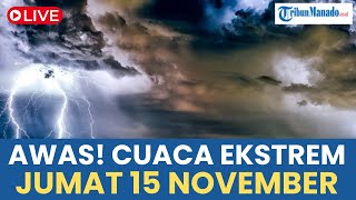 🔴 AWAS CUACA EKSTREM HARI INI JUMAT 15 NOVEMBER 2024 CEK WILAYAH ANDA [upl. by Garwin]