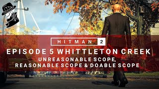 HITMAN 2  Whittleton Creek  Unreasonable Scope Reasonable Scope amp Doable Scope  Walkthrough [upl. by Mancino]