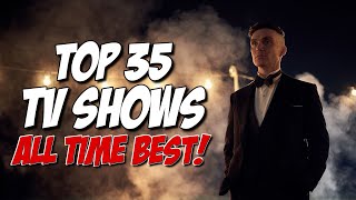 TOP 35 BEST TV SHOWS of ALL TIME [upl. by Handel]