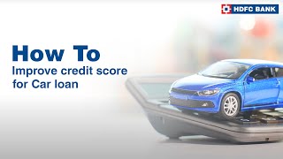 How To Improve Credit Score For Car Loan Get Car Loan by Improving Credit Score  HDFC Bank [upl. by Anirtap]