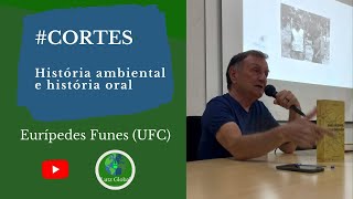 História oral e história ambiental  Professor Eurípedes Funes UFC [upl. by Scotty108]