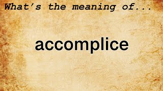 Accomplice Meaning  Definition of Accomplice [upl. by Tabib]