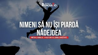 Florin Ianovici  Nimeni să nu își piardă nădejdea  19 IULIE 2024 [upl. by Kim]