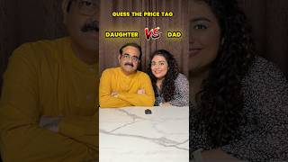 Guess the Price Tag Challenge  Daughter vs Dad Edition ytshorts ytshortsindia challenge [upl. by Suirtemid]