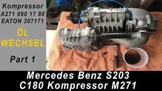 W203 Projekt Update 2 C180 Kompressor Öl wechsel EATON Kompressor Part 1 [upl. by Lehteb398]