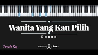 Wanita Yang Kau Pilih  Rossa KARAOKE PIANO  FEMALE KEY [upl. by Milly]