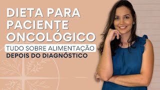 DIETA PARA PACIENTE ONCOLÓGICO  TUDO SOBRE ALIMENTAÇÃO DEPOIS DO DIAGNÓSTICO [upl. by Therese646]