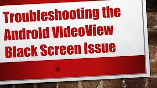 Troubleshooting the Android VideoView Black Screen Issue [upl. by Balling]