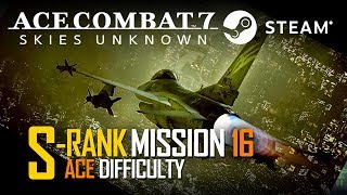 Ace Combat 7 Mission 16 Last Hope  S Rank  ACE Difficulty  PC  STEAM  No Commentary [upl. by Einnaf]