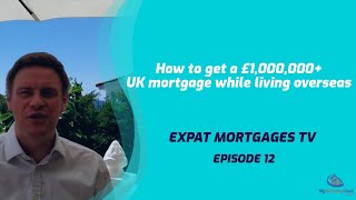 How to get a £1000000 UK Mortgage while living Overseas  Expat Mortgages TV [upl. by Parris]