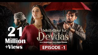 Abdullahpur Ka Devdas  Episode 1  Bilal Abbas Khan Sarah Khan Raza Talish [upl. by Hemminger]