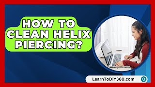 How To Clean Helix Piercing  LearnToDIY360com [upl. by Annette]