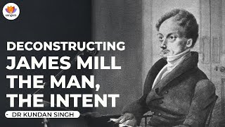 Deconstructing James Mill The Man The Intent  Dr Kundan Singh  sangamtalks colonisation [upl. by Adnolaj]