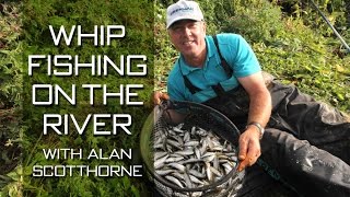 Whip Fishing On The River With Alan Scotthorne [upl. by Roderigo]