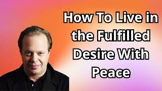 Dr Joe Dispenza 2024 How To Live in the Fulfilled Desire With Peace Life Changing [upl. by Ailes]