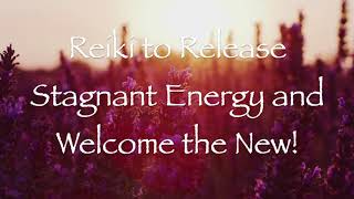 Reiki to Release Stagnant Energy and Welcome the New [upl. by Sumer441]