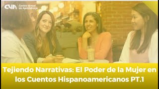 Tejiendo Narrativas El Poder de la Mujer en los Cuentos Hispanoamericanos PT1 [upl. by Galan]