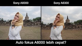 Perbandingan Kualitas Sony A6000 vs A6300 [upl. by Yanad]