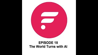 Ep 18 The World Turns to AI [upl. by Tertius]