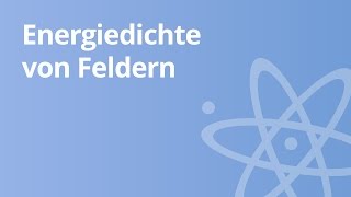 Physik Energiedichte von Feldern  Physik  Elektromagnetismus [upl. by Micky804]