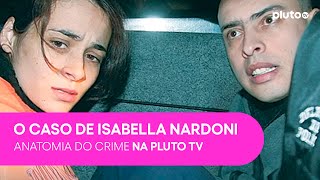 Anatomia do Crime  Caso Isabella Nardoni o crime que chocou o país  PLUTO TV [upl. by Broddie647]