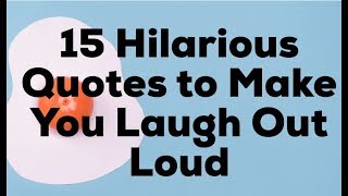 15 Hilarious Quotes to Make You Laugh Out Loud [upl. by Mullane460]