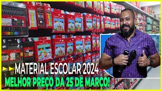 MATERIAL ESCOLAR 2024 MELHOR PREÇO DA 25 DE MARÇO LOJA COMPLETA VOLTA ÀS AULAS 547 [upl. by Aicella]