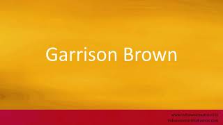 How to pronounce quotGarrison Brownquot [upl. by Akapol]