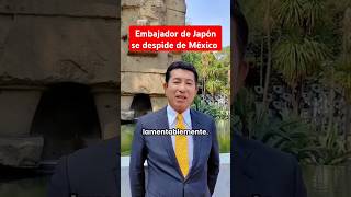 Embajador de Japón se despide de México [upl. by Randene]