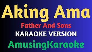 Aking Ama KARAOKE  Father And Sons [upl. by Hercules98]