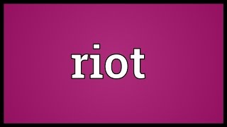 Riot Meaning [upl. by Rafaelof]